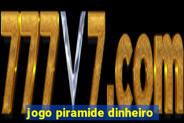 jogo piramide dinheiro